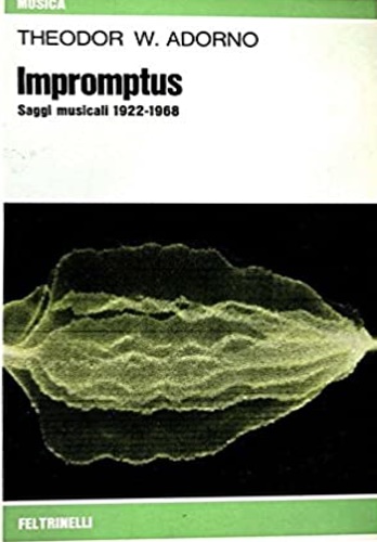 Adorno, Theodor Wiesengrund. - Impromptus. Saggi musicali 1922-1968.