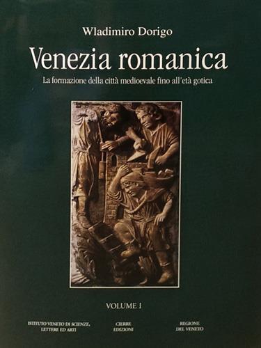 Dorigo,Wladimiro. - Venezia romanica. La formazione della citt medioevale fino all'et gotica.