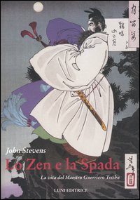 Stevens,John. - Lo Zen e la Spada. La vita del Maestro Guerriero Tesshu.