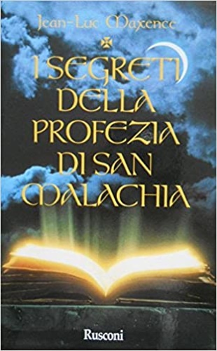 Maxence,Jean-Luc. - I segreti della profezia di San Malachia. Misteri e destini dei papi.