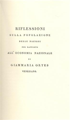 Ortes,Giammaria veneziano. - Riflessioni sulla popolazione delle nazioni per rapporto all'economia nazionale. Delle scienze utili e delle di