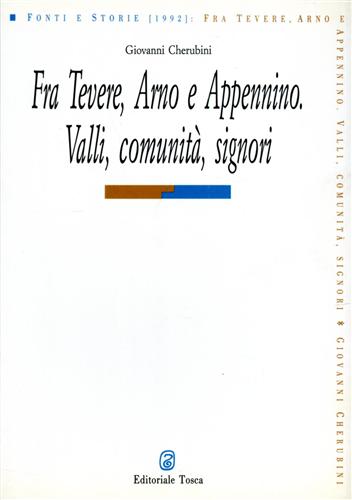 Cherubini,Giovanni. - Fra Tevere, Arno e Appennino. Valli, comunit, signori.