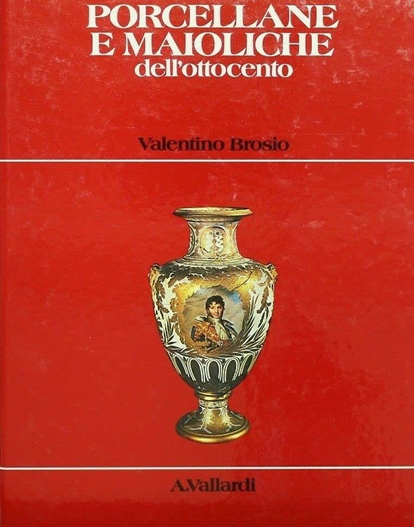Brosio,Valentino. - Porcellane e Maioliche dell'Ottocento.