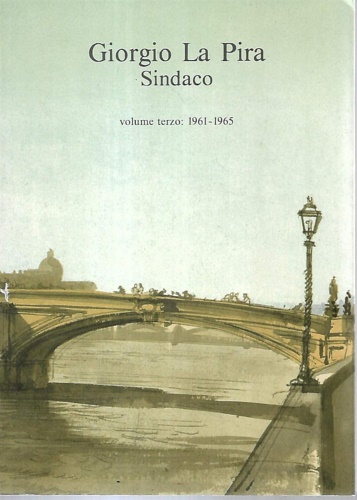 -- - Giorgio La Pira Sindaco. Scritti discorsi e lettere. Vol.III:1961-1965.