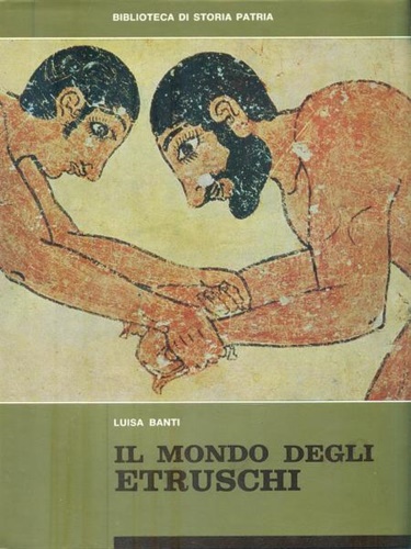 Banti,Luisa. - Il Mondo degli Etruschi.