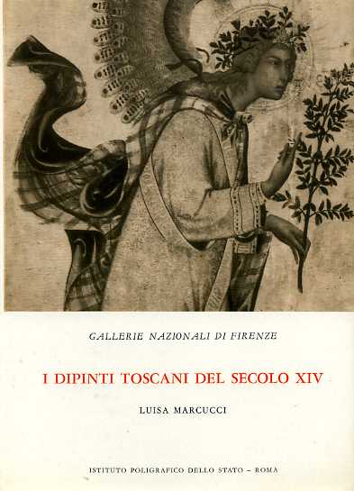 Marcucci,Luisa. - Gallerie Nazionali di Firenze. I dipinti toscani del secolo XIV.