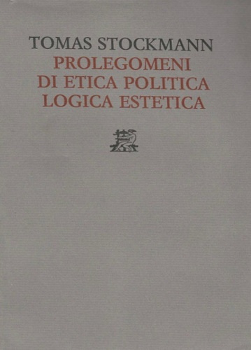 Stockmann,Tomas. - Prolegomeni di Etica Politica Logica Estetica.