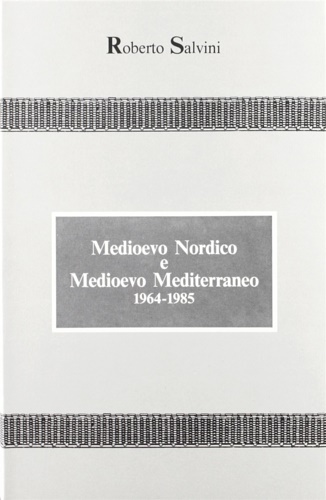 Salvini,Roberto. - Medioevo nordico e Medioevo mediterraneo. Raccolta di scritti (1934-1985). Vol.I: 1934-1964: Vol.II: 1964-1985.