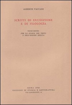 Vaccari,Alberto. - Scritti di erudizione e di filologia. Vol.II. Per la storia del testo e dell'esegesi biblica.