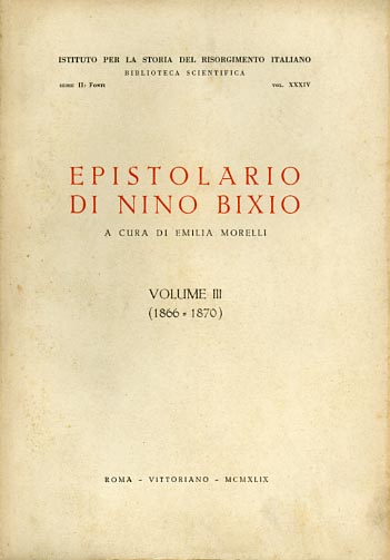 Bixio,Nino. - Epistolario di Nino Bixio. Vol. III: (1866-1870).
