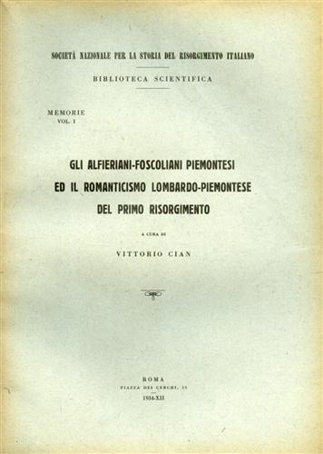 Cian,Vittorio (a cura di). - Gli alfieriani-foscoliani piemontesi ed il romanticismo lombardo-piemontese del primo Risorgimento.