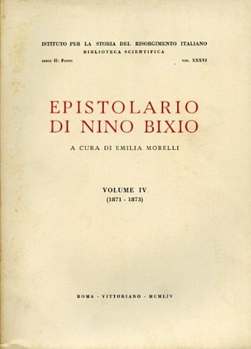 Bixio,Nino. - Epistolario di Nino Bixio. Vol.IV: (1871-1873).