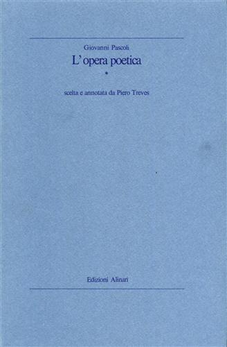 Pascoli,Giovanni. - L'Opera poetica scelta e annotata da Piero Treves.