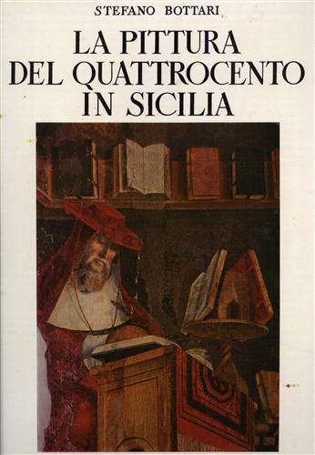 Bottari,Stefano. - La Pittura del Quattrocento in Sicilia.