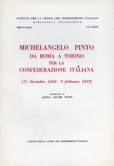 Vecchi Pinto,Elena (a cura di). - Michelangelo Pinto da Roma a Torino per la Confederazione italiana (17 dicembre 1848-9 febbraio 1849).