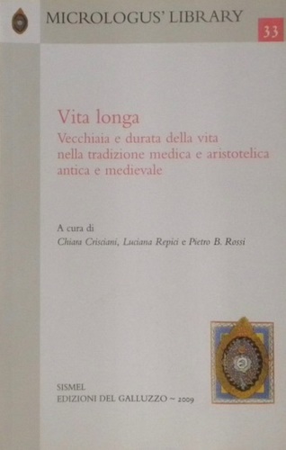 Crisciani,Chiara. Repici,Luciana. Rossi,Pietro B. - Vita longa. Vecchiaia e durata della vita nella tradizione medica e aristotelica antica e medievale.