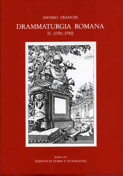 Franchi,Saverio. - Drammaturgia romana. Vol.II:1701-1750. Annali dei testi drammatici e