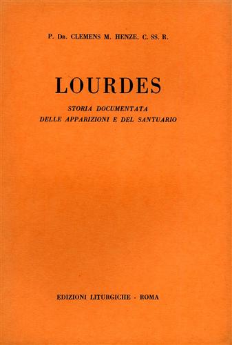 Henze,Clemens M. - Lourdes. Storia documentata delle apparizioni e del Santuario.
