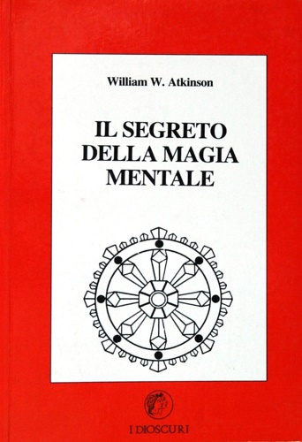 Atkinson,William Walker. - Il potere segreto della magia mentale.