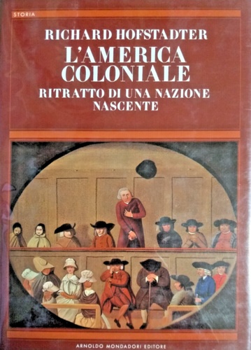 Hofstadter,Richard. - L'America coloniale. Ritratto di una nazione nascente.