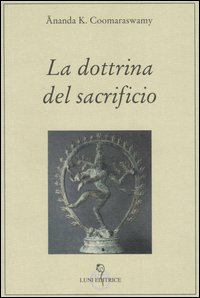 Coomaraswamy,Ananda Kentish. - La dottrina del sacrificio.