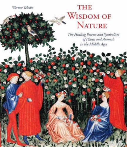 Telesko,Werner. - The Wisdom of Nature. The Healing Powers and Symbolism of Plants and Animals in the Middle Ages.