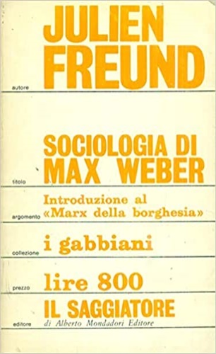Freund,Julen. - Sociologia di Max Weber.