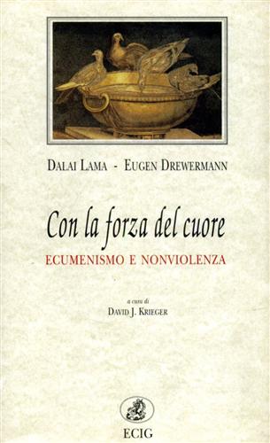 Dalai Lama. Drewermann,Eugen. - Con la forza del cuore. Ecumenismo e nonviolenza.