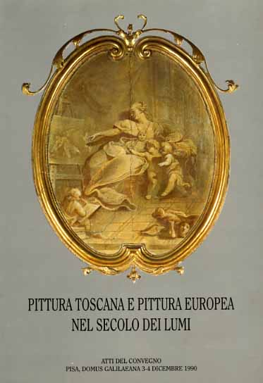 Atti del Convegno di Studi: - Pittura toscana e pittura europea nel secolo dei lumi.