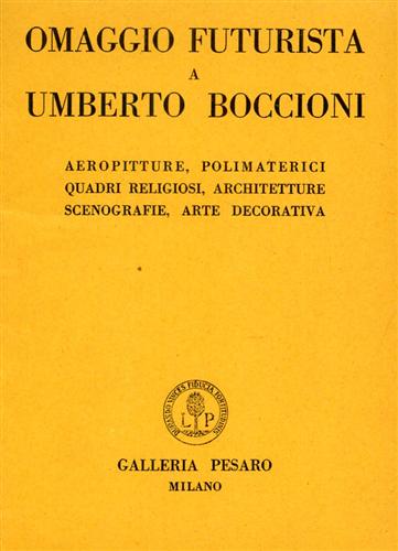 Catalogo della Mostra: - Omaggio futurista a Umberto Boccioni. Aeropitture, polimaterici, quadri religiosi, architetture, scenografie, arte decorativa.