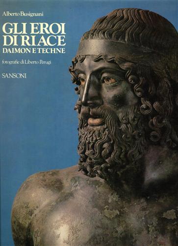 Busignani,Alberto. - Gli Eroi di Riace. Daimon e Techne.
