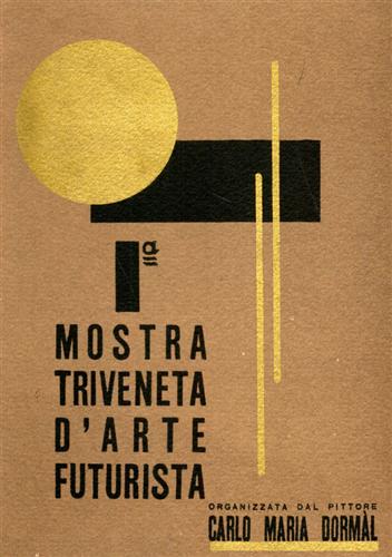 Catalogo della Mostra: - Prima Mostra Triveneta d'Arte Futurista.