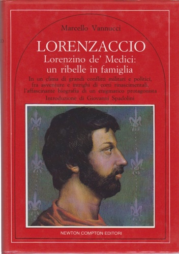 Vannucci,Marcello. - Lorenzaccio. Lorenzino de' Medici: un ribelle in famiglia. In un clima di grandi conflitt