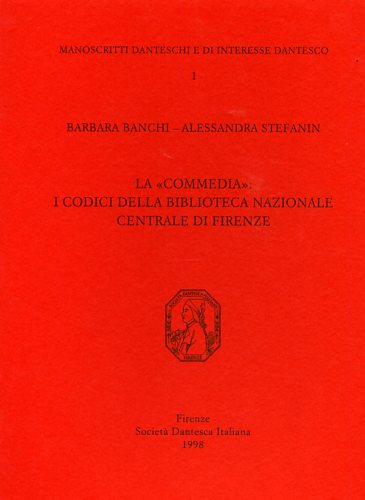 Banchi,Barbara. Stefanin,Alessandra. - La Commedia: I codici della Biblioteca Nazionale Centrale di Firenze.