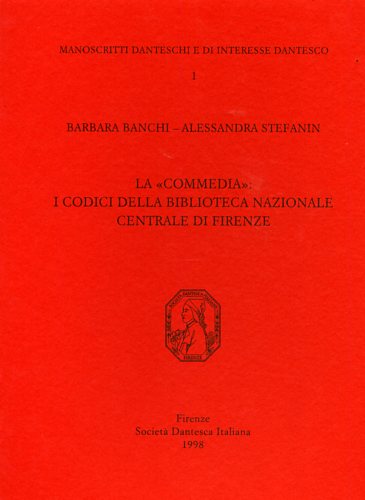 Banchi,Barbara. Stefanin,Alessandra. - La Commedia: I codici della Biblioteca Nazionale Centrale di Firenze.