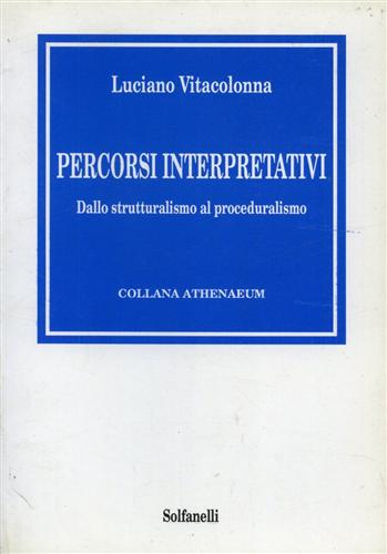 Vitacolonna,Luciano. - Percorsi interpretativi. Dallo strutturalismo al proceduralismo.