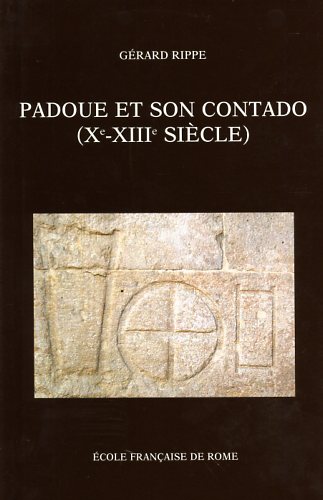 Rippe,Grard. - Padoue et son contado (Xe-XIIIe sec.) : socit et pouvoirs.