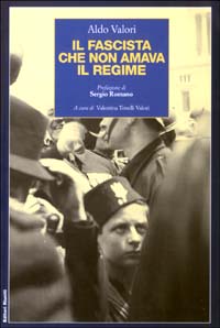 Valori,Aldo. - Il fascista che non amava il regime.