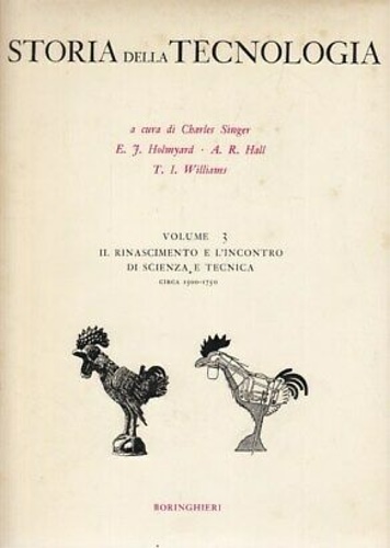 AA.VV. - Storia della Tecnologia. Vol.III: Il Rinascimento e l'incontro di scienza e di tecnica. Circa 1500-1750.