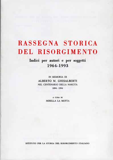 La Motta,Mirella (a cura di). - Rassegna Storica del Risorgimento. Indici per autori e per soggetti-. 1964-1993. In Memoria di Alberto M.Ghisal