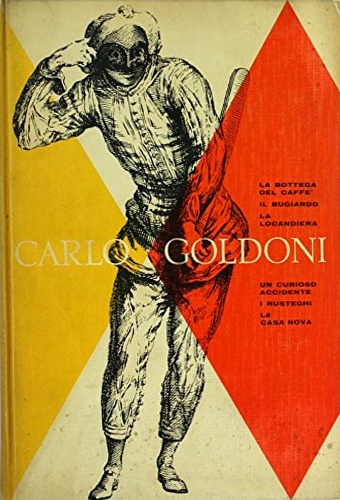 Goldoni,Carlo. - Commedie. La bottega del Caff, Il bugiardo, La Locandiera, Un curioso accidente, I Rusteghi, La casa nova.