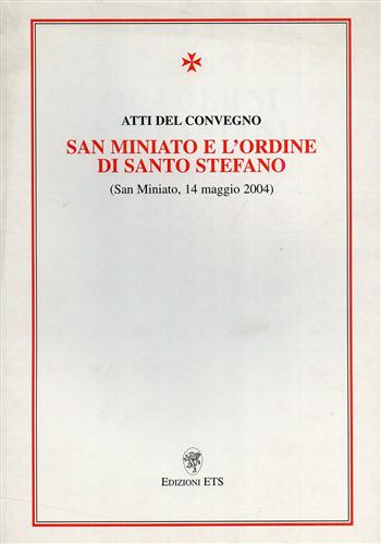 Atti del Convegno: - San Miniato e l'Ordine di Santo Stefano.