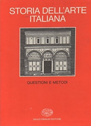 Previtali,G. Emiliani,A. Bologna,F. Ginzburg,C. e altri. - Storia dell'Arte Italiana. Parte prima: materiali e problemi. Vol.1: Questioni e metodi.