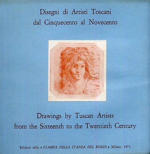 Catalogo della Mostra: - Disegni di artisti toscani dal Cinquecento al Novecento / Drawings by Tuscan Artists from the Sixteenth to the Twentieth Century.