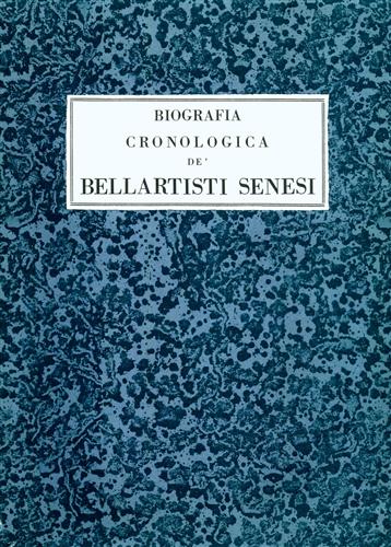 Romagnoli,Ettore. (Opera manoscritta). - Biografia Cronologica de' Bellartisti Senesi. 1200-1800. Riproduzione dei 13 codici man