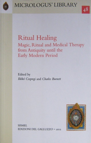 -- - Ritual Healing. Magic, Ritual and Medical Therapy from Antiquity until the Early Modern Period.