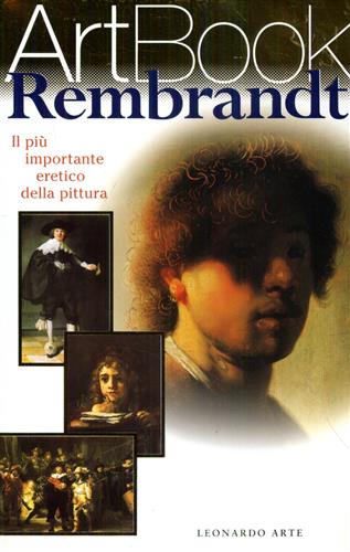 -- - Rembrandt. Il pi importante eretico della pittura.