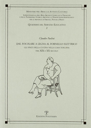 Paolini,Claudio. - Dal focolare a legna al fornello elettrico. Gli spazi della cucina nella casa toscana tra XIX e XX secolo.