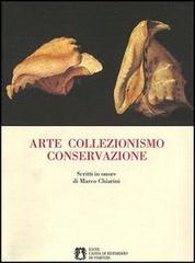 Padovani,S. Chappel.M. Morena,F. Scalini,M. e altri. - Arte collezionismo conservazione. Scritti in onore di Marco Chiarini.