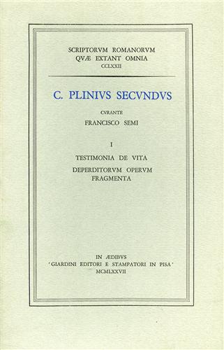Plinius Secundus,C. - Testimonia de vita, deperditorum operum fragmenta.